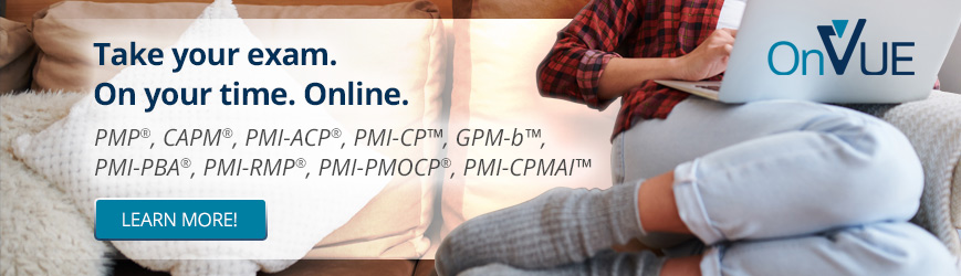 Take your exam on your time online. PMP®, CAPM®, PMI-ACP®, PMI-CPT™, GPM-D™, PMI-PBA®, PMI-RMP®, PMI-PMOCP®, PMI-CPMAI™; Click here to learn more.